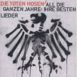 Die Toten Hosen : All die Ganzen Jahre Die Toten Hosen : All die Ganzen Jahre